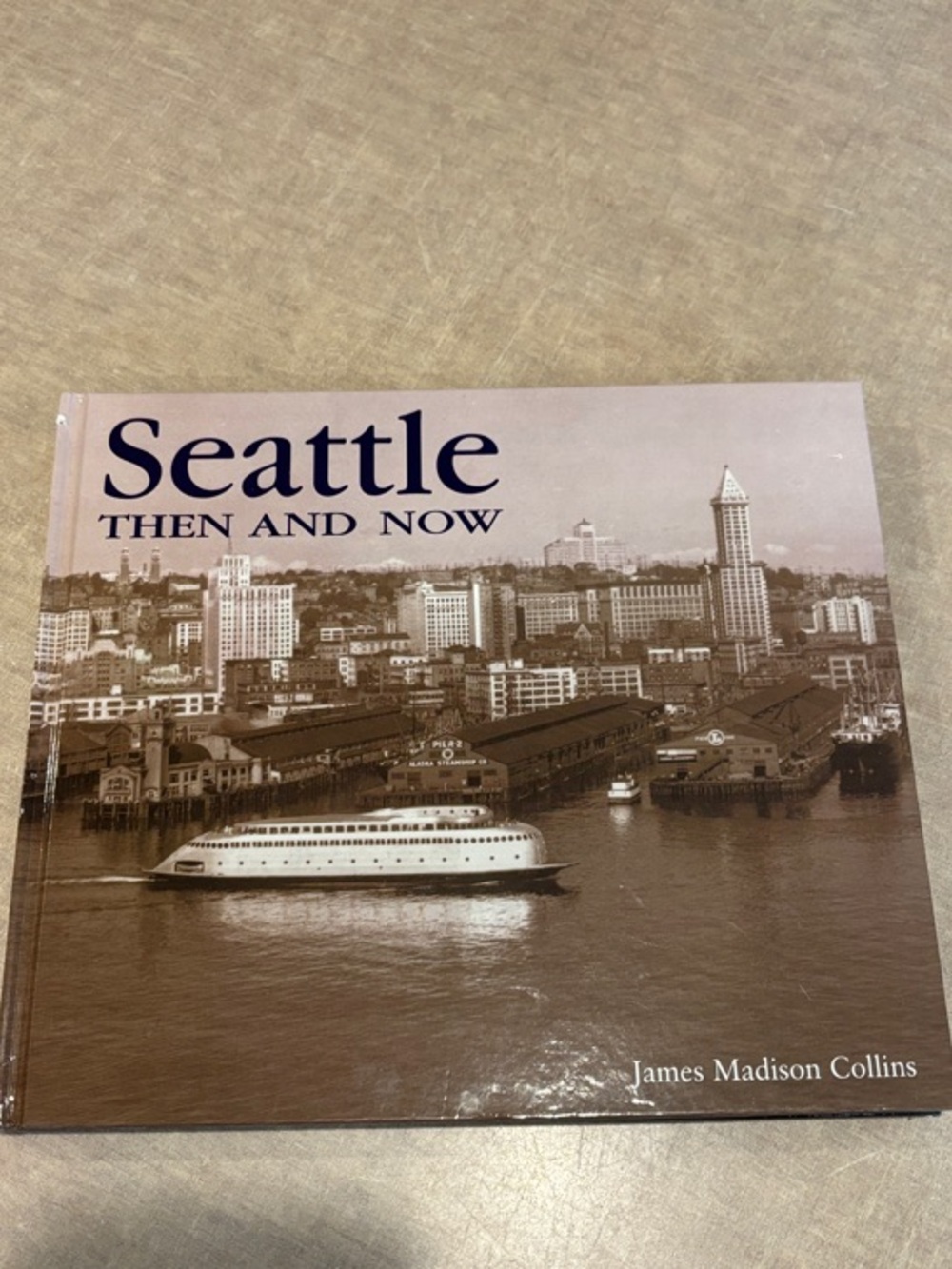 Seattle Then and Now by James Madison Collins - Sepia Cover book